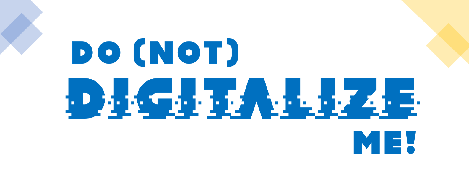Do(not) digitalize me!
